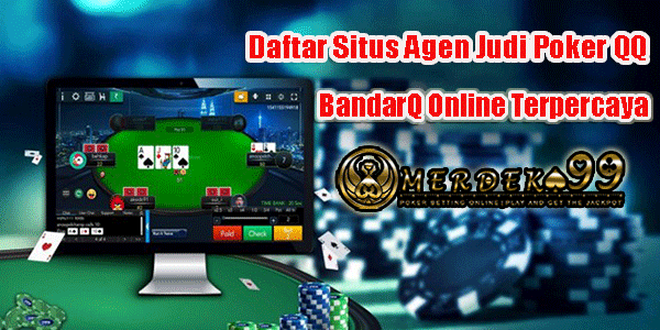 Daftar Situs Agen Judi Poker QQ BandarQ Online Terpercaya